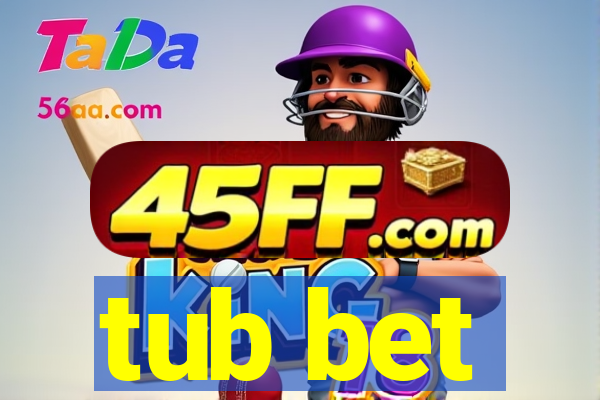 tub bet